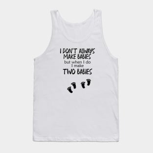 Pregnancy - I make two babies Tank Top